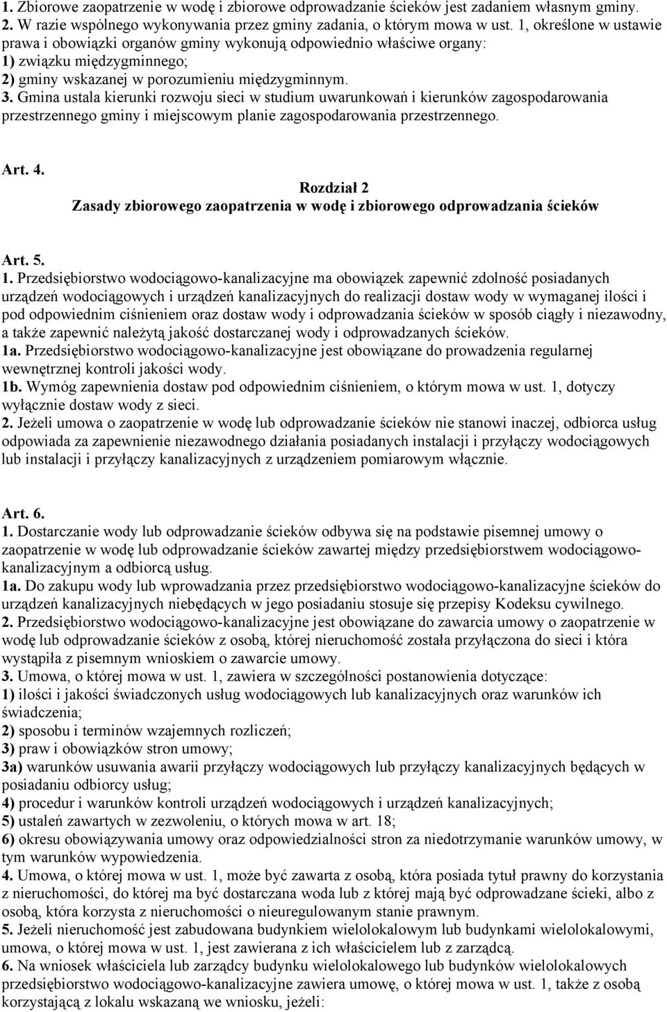 Gmina ustala kierunki rozwoju sieci w studium uwarunkowań i kierunków zagospodarowania przestrzennego gminy i miejscowym planie zagospodarowania przestrzennego. Art. 4.