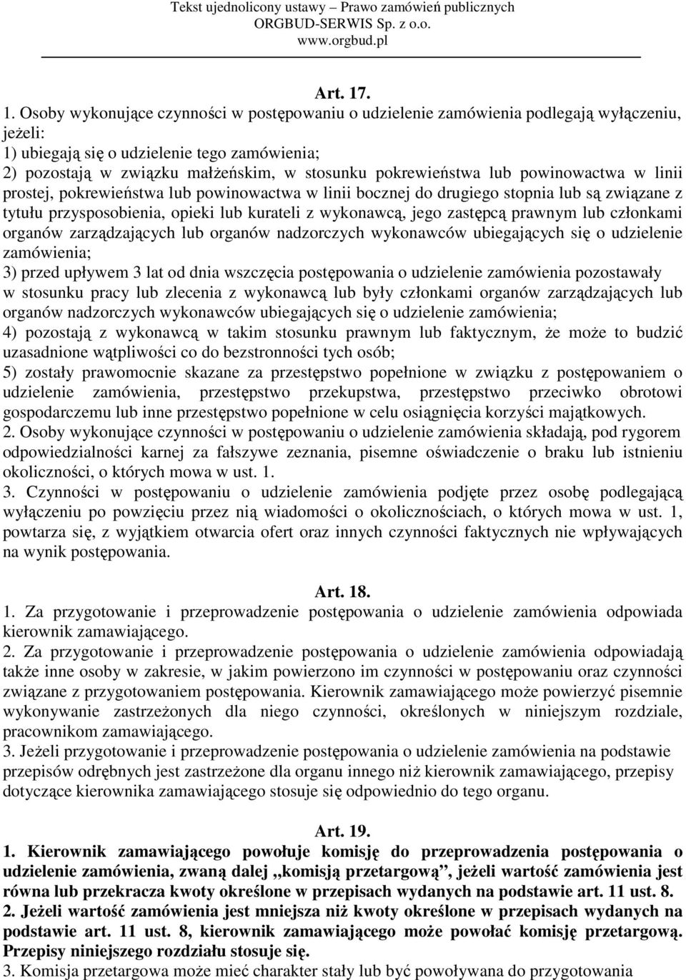 pokrewieństwa lub powinowactwa w linii prostej, pokrewieństwa lub powinowactwa w linii bocznej do drugiego stopnia lub są związane z tytułu przysposobienia, opieki lub kurateli z wykonawcą, jego