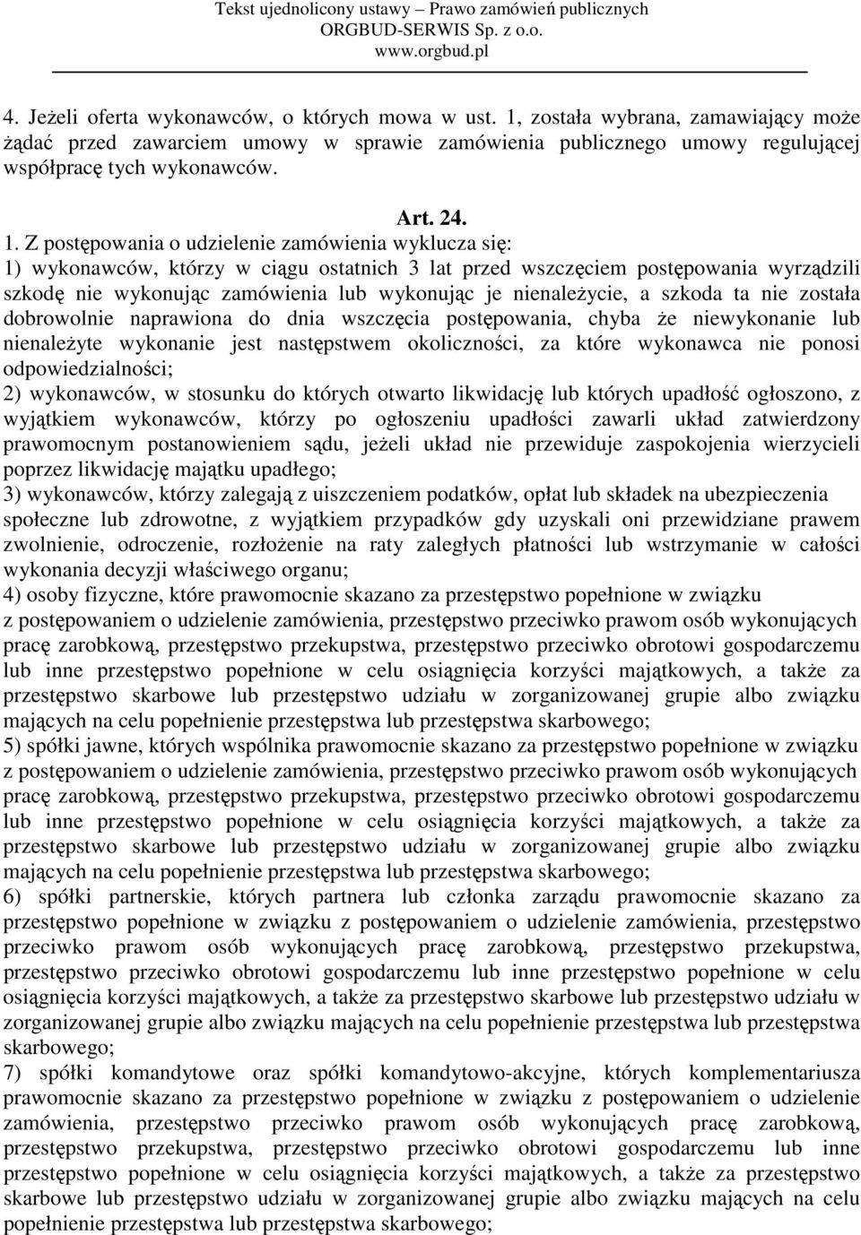 Z postępowania o udzielenie zamówienia wyklucza się: 1) wykonawców, którzy w ciągu ostatnich 3 lat przed wszczęciem postępowania wyrządzili szkodę nie wykonując zamówienia lub wykonując je