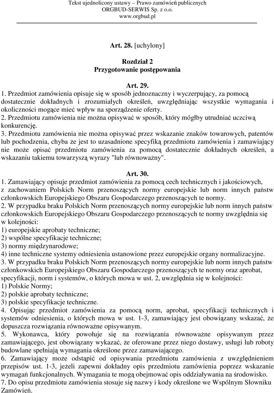 sporządzenie oferty. 2. Przedmiotu zamówienia nie można opisywać w sposób, który mógłby utrudniać uczciwą konkurencję. 3.