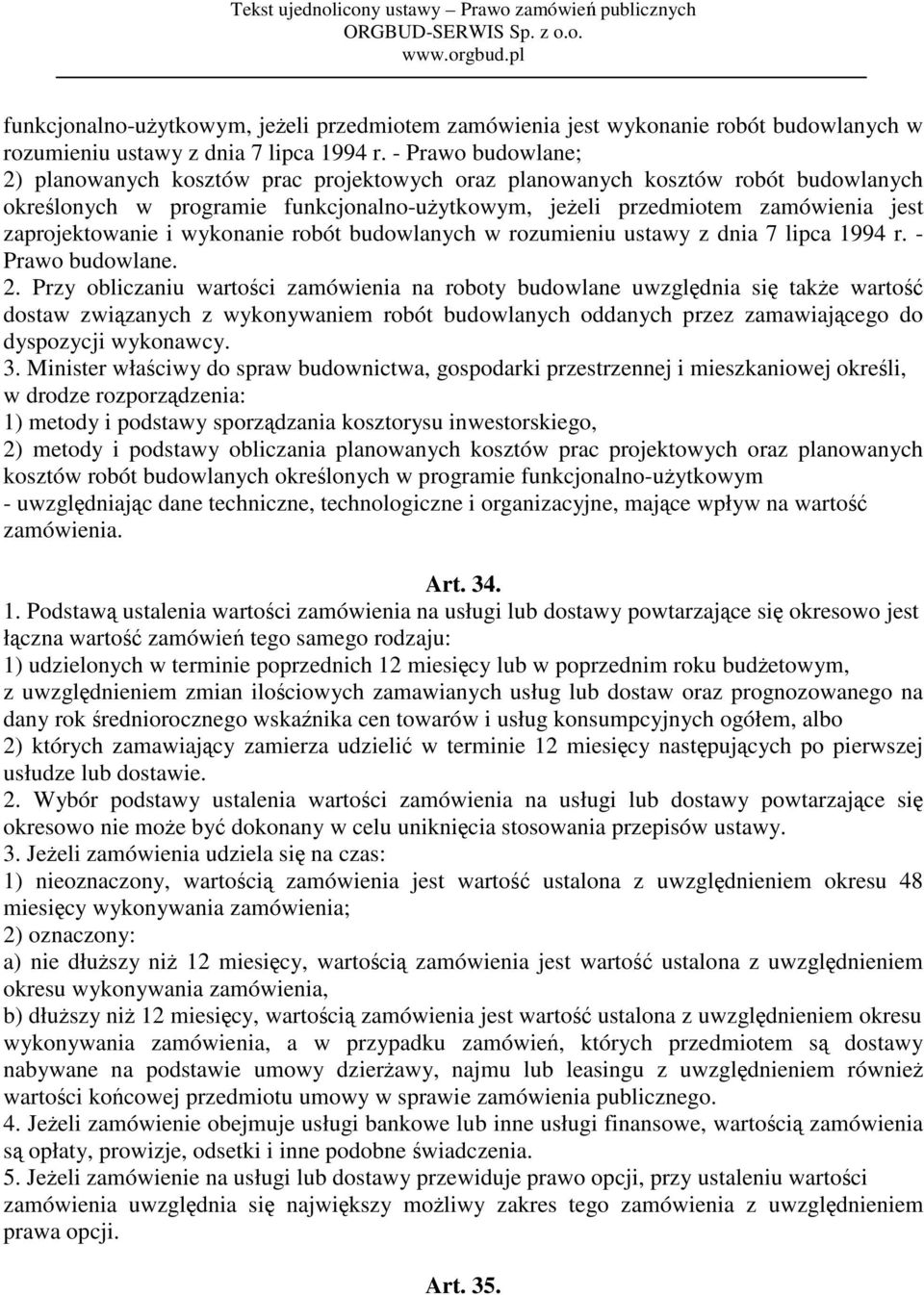 zaprojektowanie i wykonanie robót budowlanych w rozumieniu ustawy z dnia 7 lipca 1994 r. - Prawo budowlane. 2.