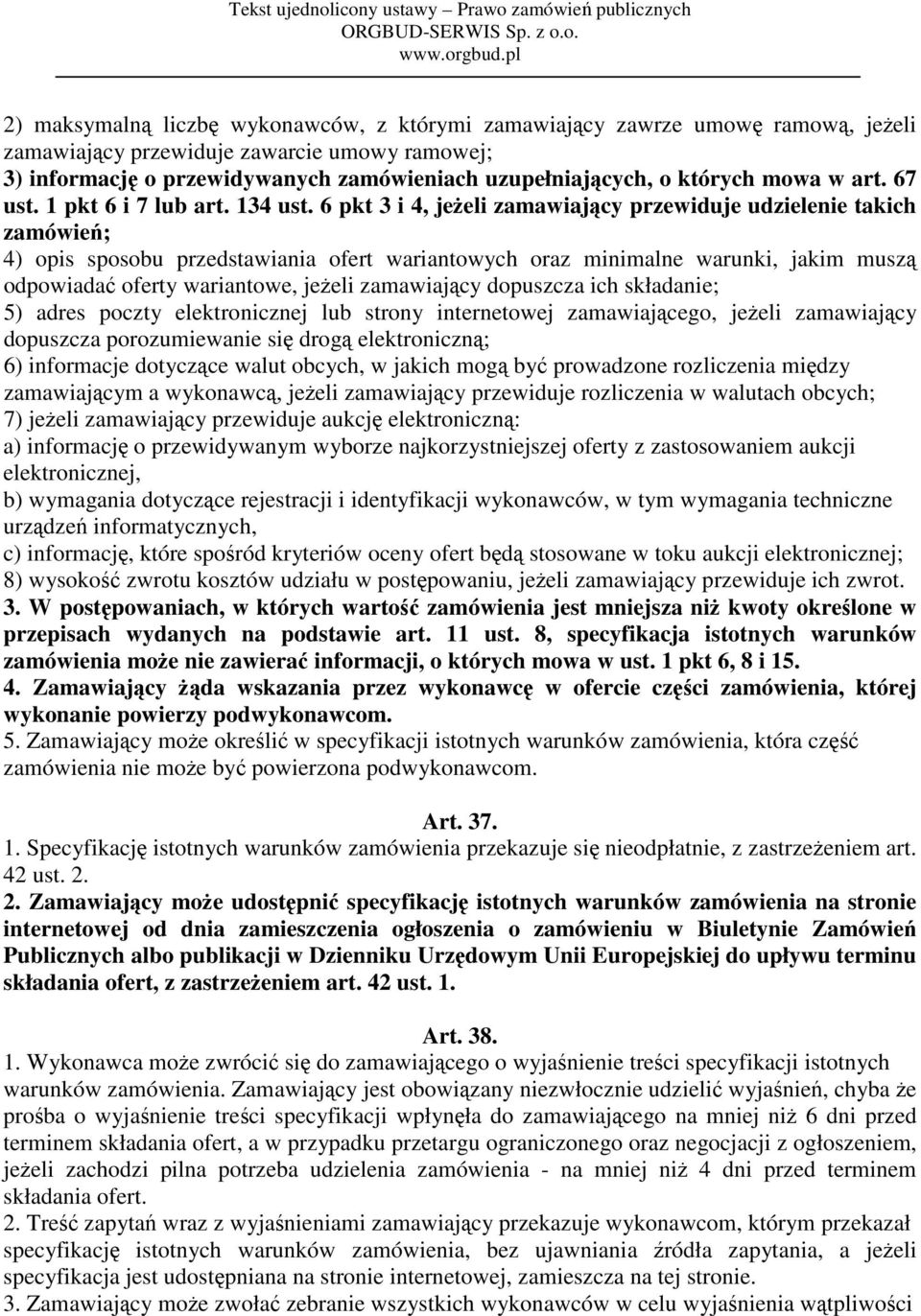 6 pkt 3 i 4, jeżeli zamawiający przewiduje udzielenie takich zamówień; 4) opis sposobu przedstawiania ofert wariantowych oraz minimalne warunki, jakim muszą odpowiadać oferty wariantowe, jeżeli