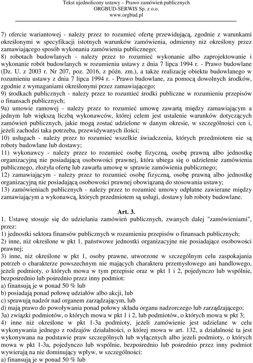 - Prawo budowlane (Dz. U. z 2003 r. Nr 207, poz. 2016, z późn. zm.), a także realizację obiektu budowlanego w rozumieniu ustawy z dnia 7 lipca 1994 r.