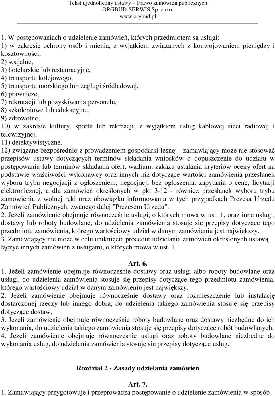 zdrowotne, 10) w zakresie kultury, sportu lub rekreacji, z wyjątkiem usług kablowej sieci radiowej i telewizyjnej, 11) detektywistyczne, 12) związane bezpośrednio z prowadzeniem gospodarki leśnej -