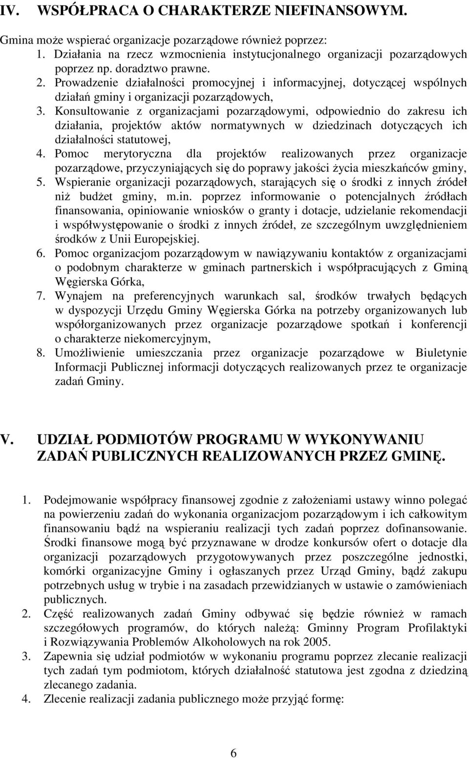 Konsultowanie z organizacjami pozarządowymi, odpowiednio do zakresu ich działania, projektów aktów normatywnych w dziedzinach dotyczących ich działalności statutowej, 4.