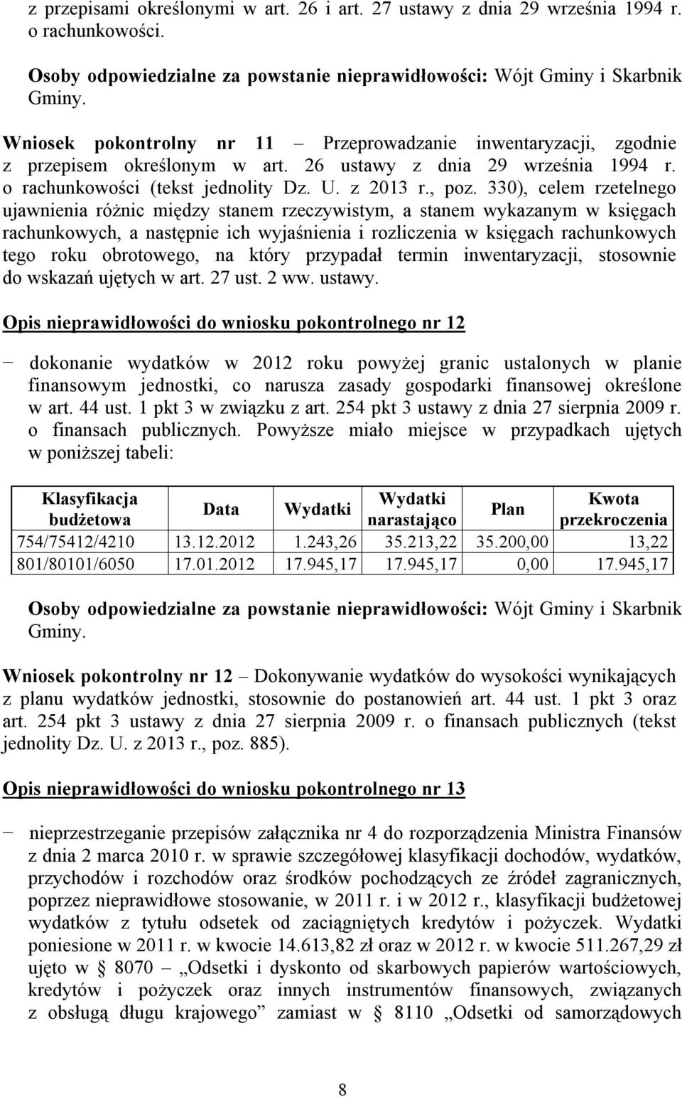 330), celem rzetelnego ujawnienia różnic między stanem rzeczywistym, a stanem wykazanym w księgach rachunkowych, a następnie ich wyjaśnienia i rozliczenia w księgach rachunkowych tego roku