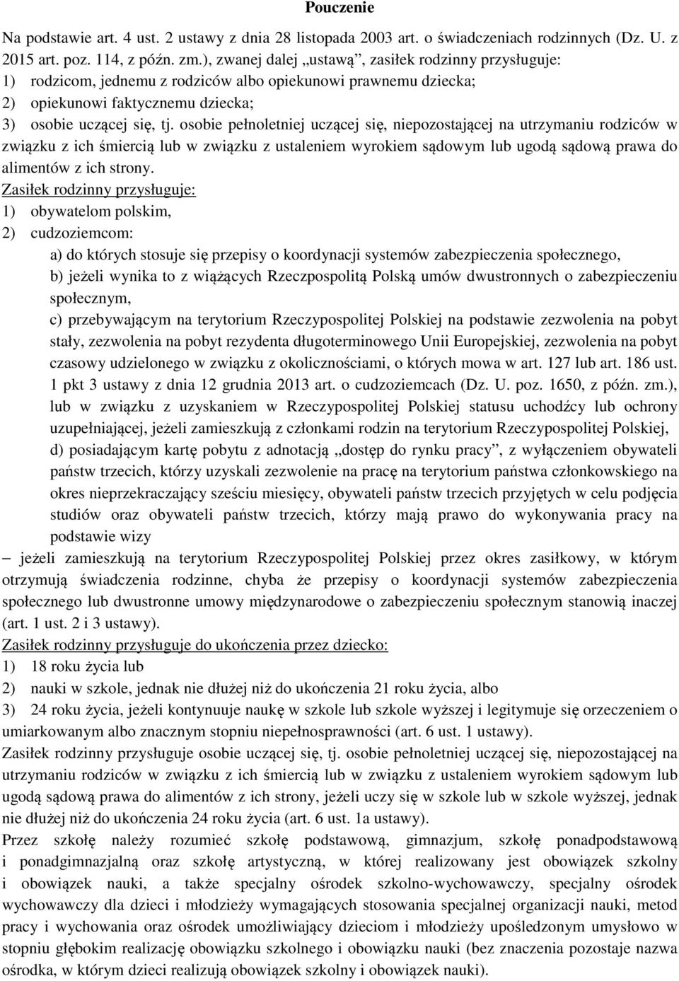 osobie pełnoletniej uczącej się, niepozostającej na utrzymaniu rodziców w związku z ich śmiercią lub w związku z ustaleniem wyrokiem sądowym lub ugodą sądową prawa do alimentów z ich strony.