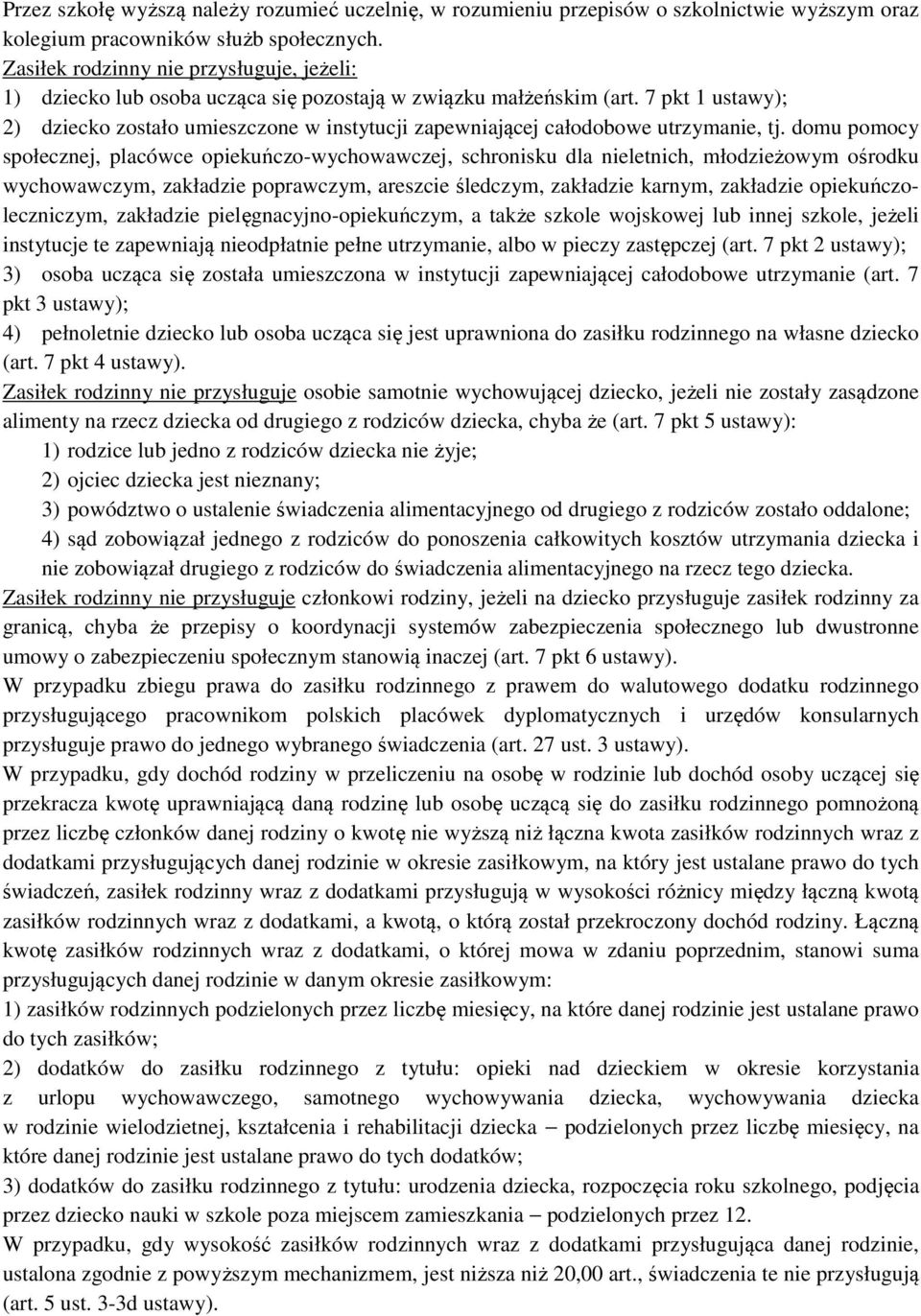 7 pkt 1 ustawy); 2) dziecko zostało umieszczone w instytucji zapewniającej całodobowe utrzymanie, tj.