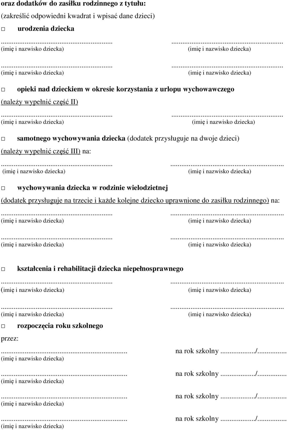 wychowywania dziecka w rodzinie wielodzietnej (dodatek przysługuje na trzecie i każde kolejne dziecko uprawnione do zasiłku rodzinnego) na:.