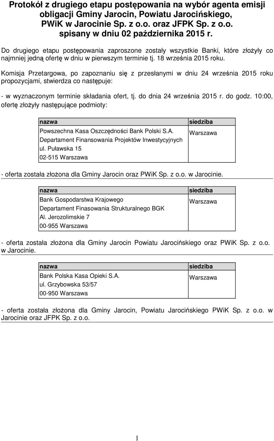 Komisja Przetargowa, po zapoznaniu się z przesłanymi w dniu 24 września 2015 roku propozycjami, stwierdza co następuje: - w wyznaczonym terminie składania ofert, tj. do dnia 24 września 2015 r.