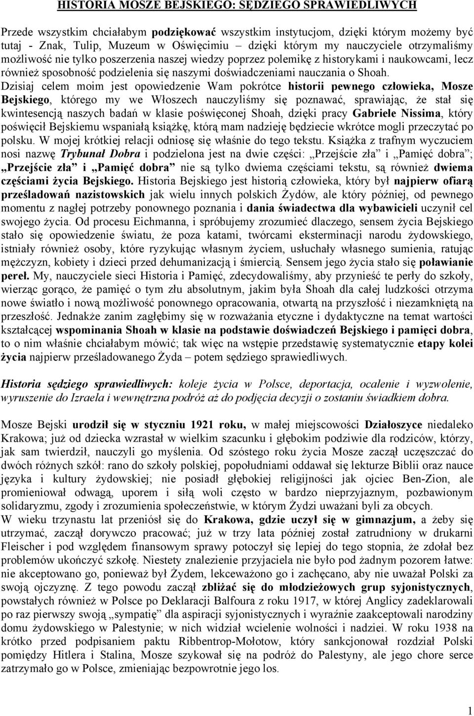 Dzisiaj celem moim jest opowiedzenie Wam pokrótce historii pewnego człowieka, Mosze Bejskiego, którego my we Włoszech nauczyliśmy się poznawać, sprawiając, że stał się kwintesencją naszych badań w