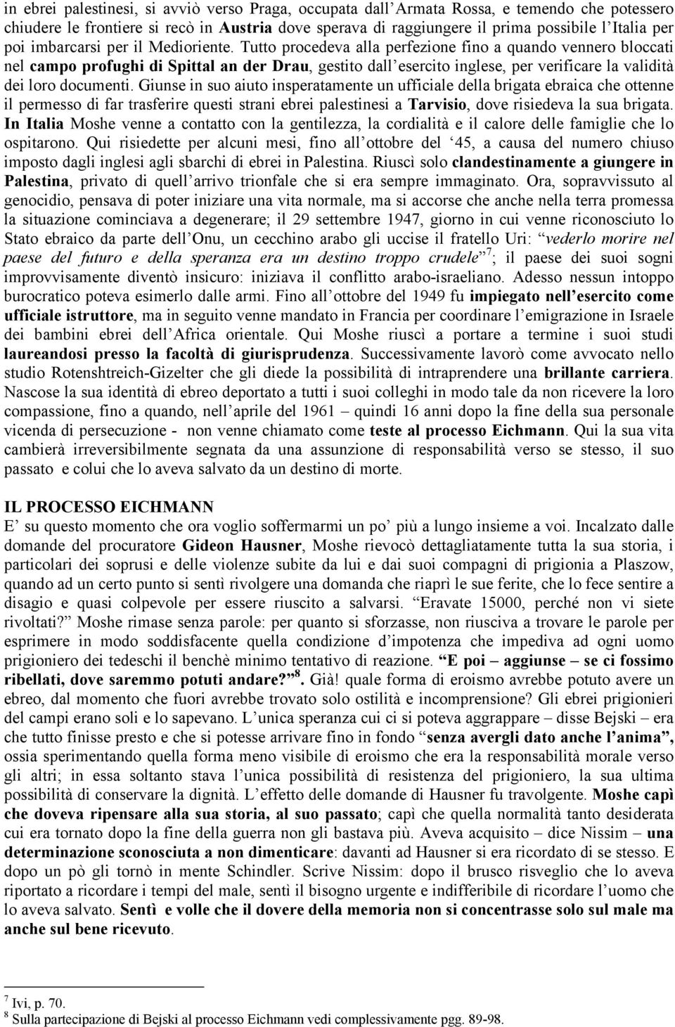 Tutto procedeva alla perfezione fino a quando vennero bloccati nel campo profughi di Spittal an der Drau, gestito dall esercito inglese, per verificare la validità dei loro documenti.