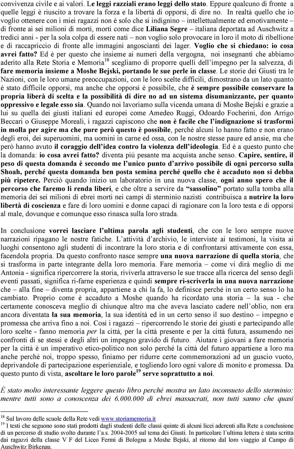 deportata ad Auschwitz a tredici anni - per la sola colpa di essere nati non voglio solo provocare in loro il moto di ribellione e di raccapriccio di fronte alle immagini angoscianti dei lager.