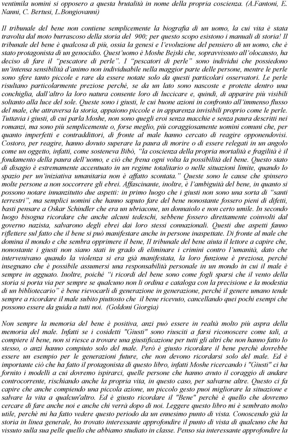 storia! Il tribunale del bene è qualcosa di più, ossia la genesi e l evoluzione del pensiero di un uomo, che è stato protagonista di un genocidio.