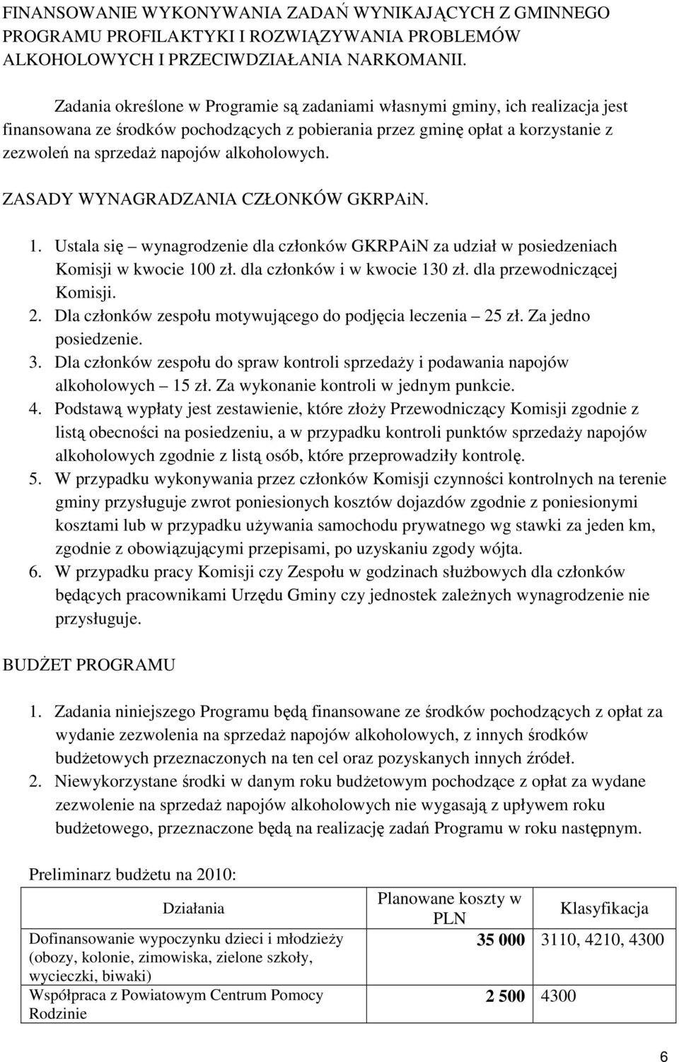 alkoholowych. ZASADY WYNAGRADZANIA CZŁONKÓW GKRPAiN. 1. Ustala się wynagrodzenie dla członków GKRPAiN za udział w posiedzeniach Komisji w kwocie 100 zł. dla członków i w kwocie 130 zł.