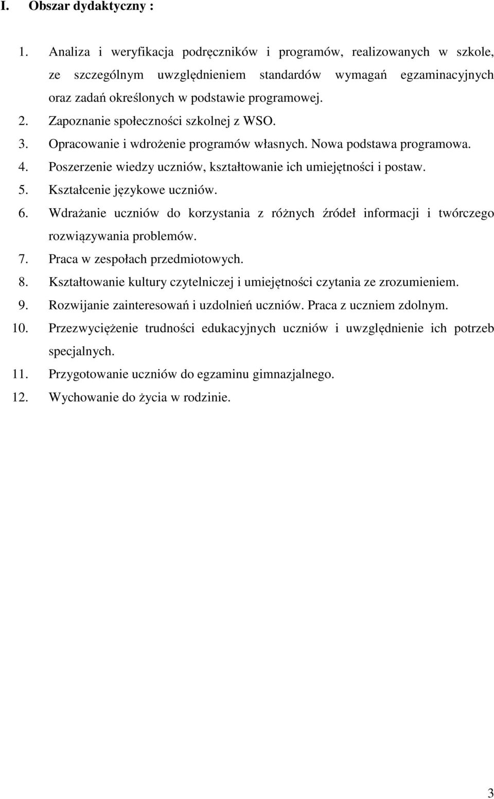 Zapoznanie społeczności szkolnej z WSO. 3. Opracowanie i wdrożenie programów własnych. Nowa podstawa programowa. 4. Poszerzenie wiedzy uczniów, kształtowanie ich umiejętności i postaw. 5.
