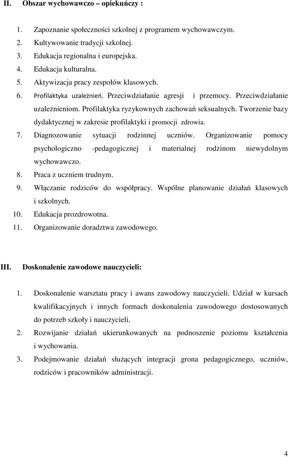 Tworzenie bazy dydaktycznej w zakresie profilaktyki i promocji zdrowia. 7. Diagnozowanie sytuacji rodzinnej uczniów.