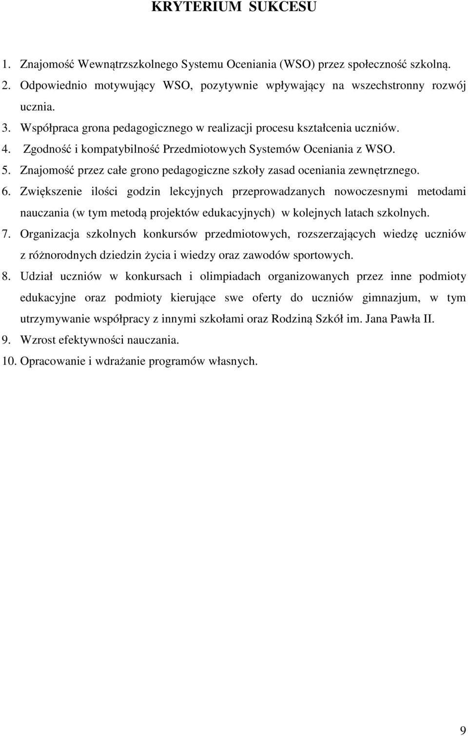 Znajomość przez całe grono pedagogiczne szkoły zasad oceniania zewnętrznego. 6.