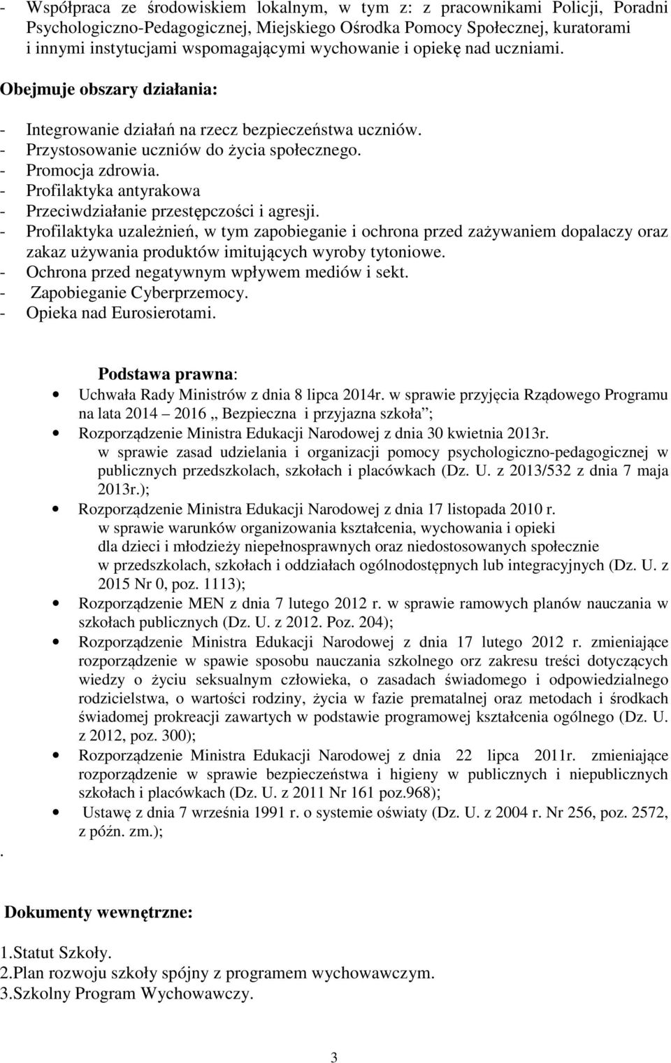 - Profilaktyka antyrakowa - Przeciwdziałanie przestępczości i agresji.