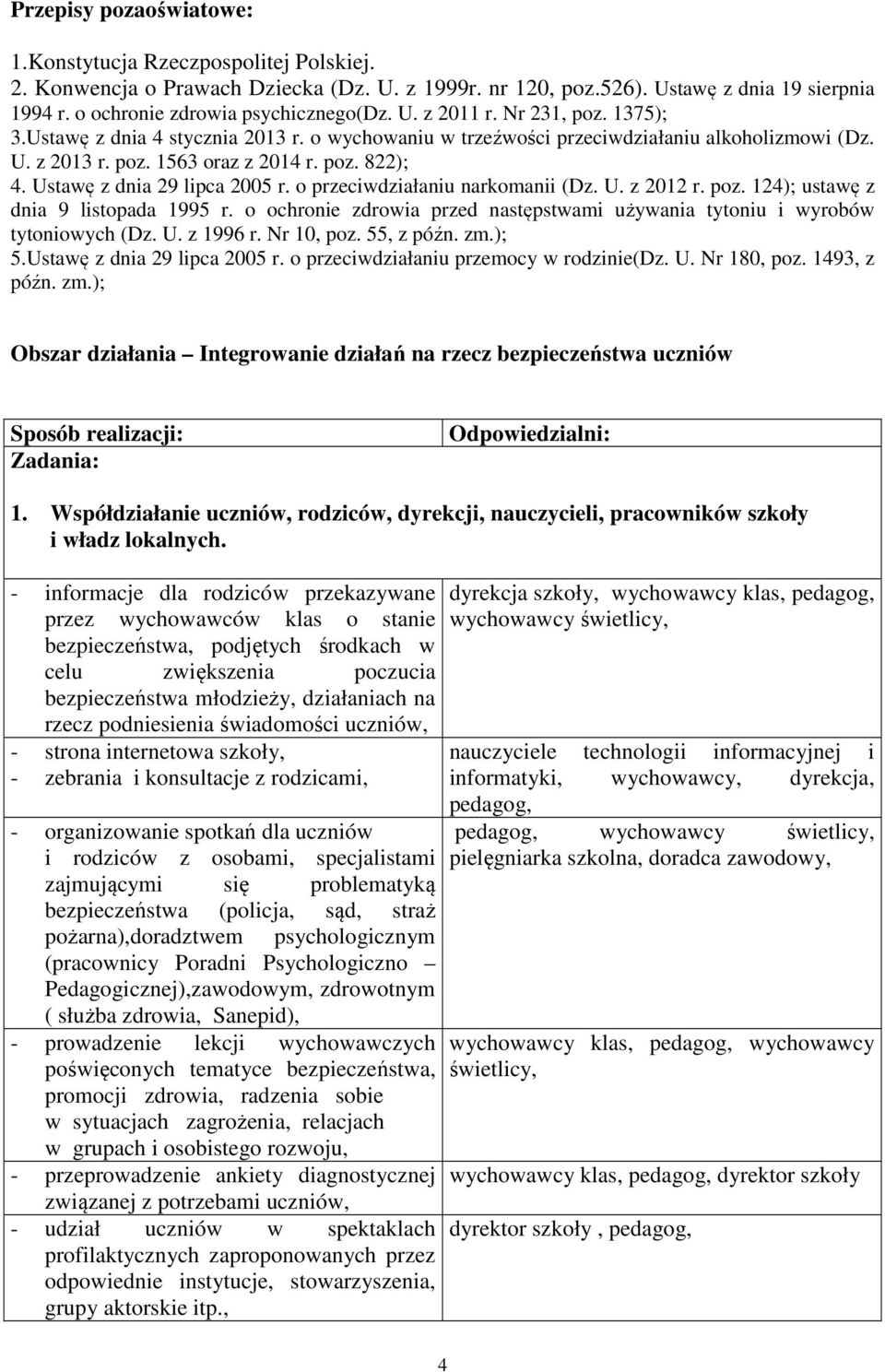 Ustawę z dnia 29 lipca 2005 r. o przeciwdziałaniu narkomanii (Dz. U. z 2012 r. poz. 124); ustawę z dnia 9 listopada 1995 r.