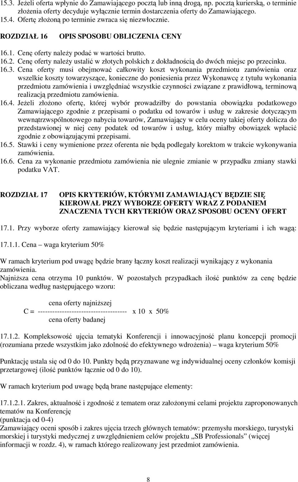 Cenę oferty naleŝy ustalić w złotych polskich z dokładnością do dwóch miejsc po przecinku. 16.3.