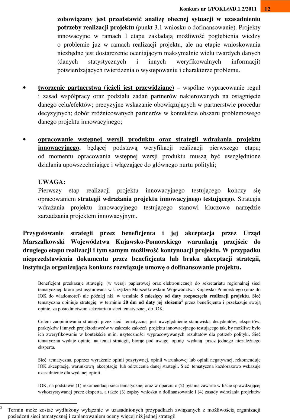 maksymalnie wielu twardych danych (danych statystycznych i innych weryfikowalnych informacji) potwierdzających twierdzenia o występowaniu i charakterze problemu.