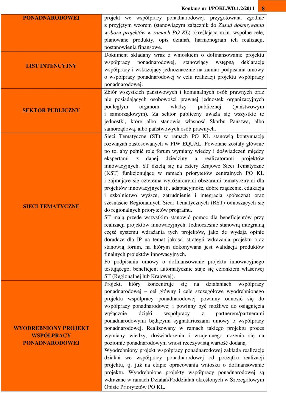 wspólne cele, planowane produkty, opis działań, harmonogram ich realizacji, postanowienia finansowe.