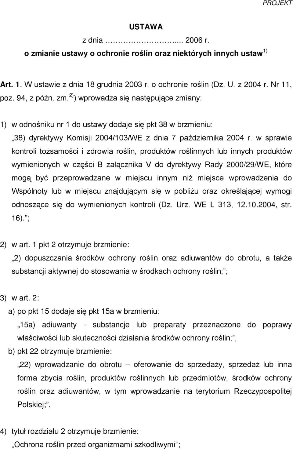 w sprawie kontroli toŝsamości i zdrowia roślin, produktów roślinnych lub innych produktów wymienionych w części B załącznika V do dyrektywy Rady 2000/29/WE, które mogą być przeprowadzane w miejscu