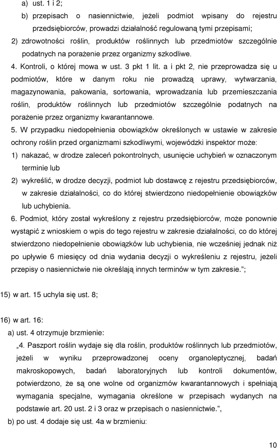 szczególnie podatnych na poraŝenie przez organizmy szkodliwe. 4. Kontroli, o której mowa w ust. 3 pkt 1 lit.