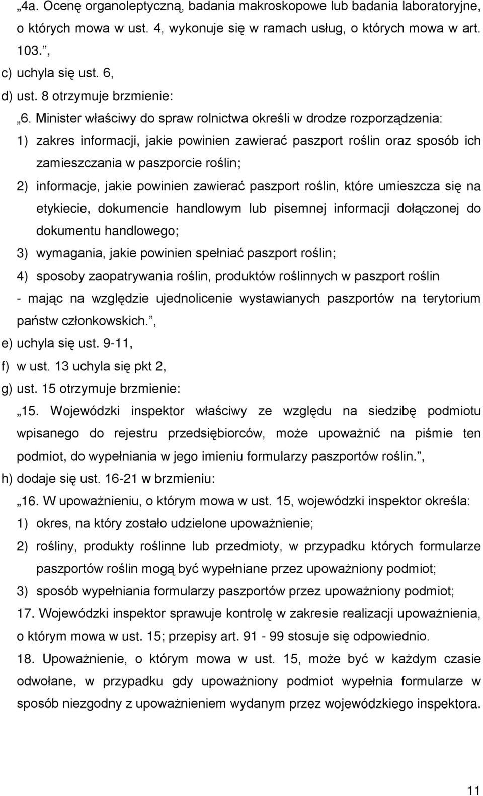 Minister właściwy do spraw rolnictwa określi w drodze rozporządzenia: 1) zakres informacji, jakie powinien zawierać paszport roślin oraz sposób ich zamieszczania w paszporcie roślin; 2) informacje,