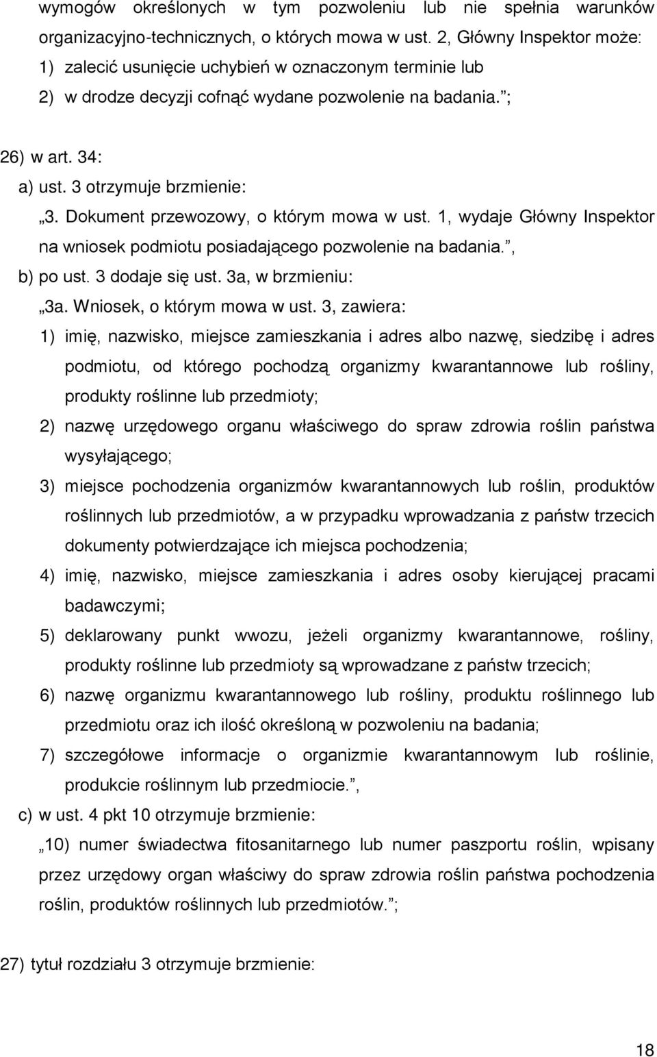 Dokument przewozowy, o którym mowa w ust. 1, wydaje Główny Inspektor na wniosek podmiotu posiadającego pozwolenie na badania., b) po ust. 3 dodaje się ust. 3a, w brzmieniu: 3a.