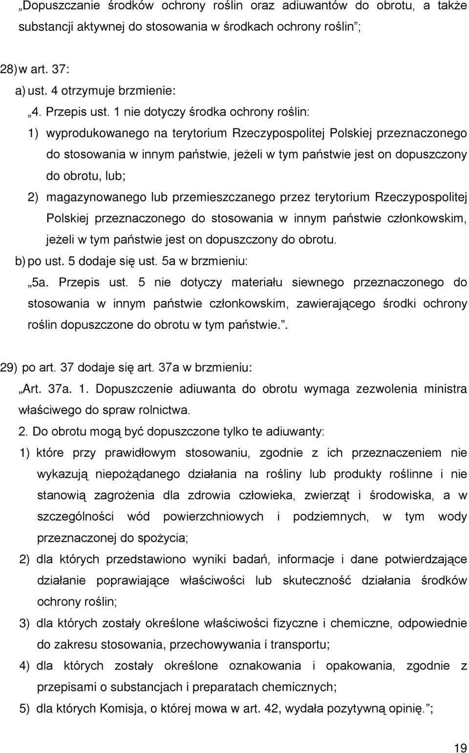 lub; 2) magazynowanego lub przemieszczanego przez terytorium Rzeczypospolitej Polskiej przeznaczonego do stosowania w innym państwie członkowskim, jeŝeli w tym państwie jest on dopuszczony do obrotu.