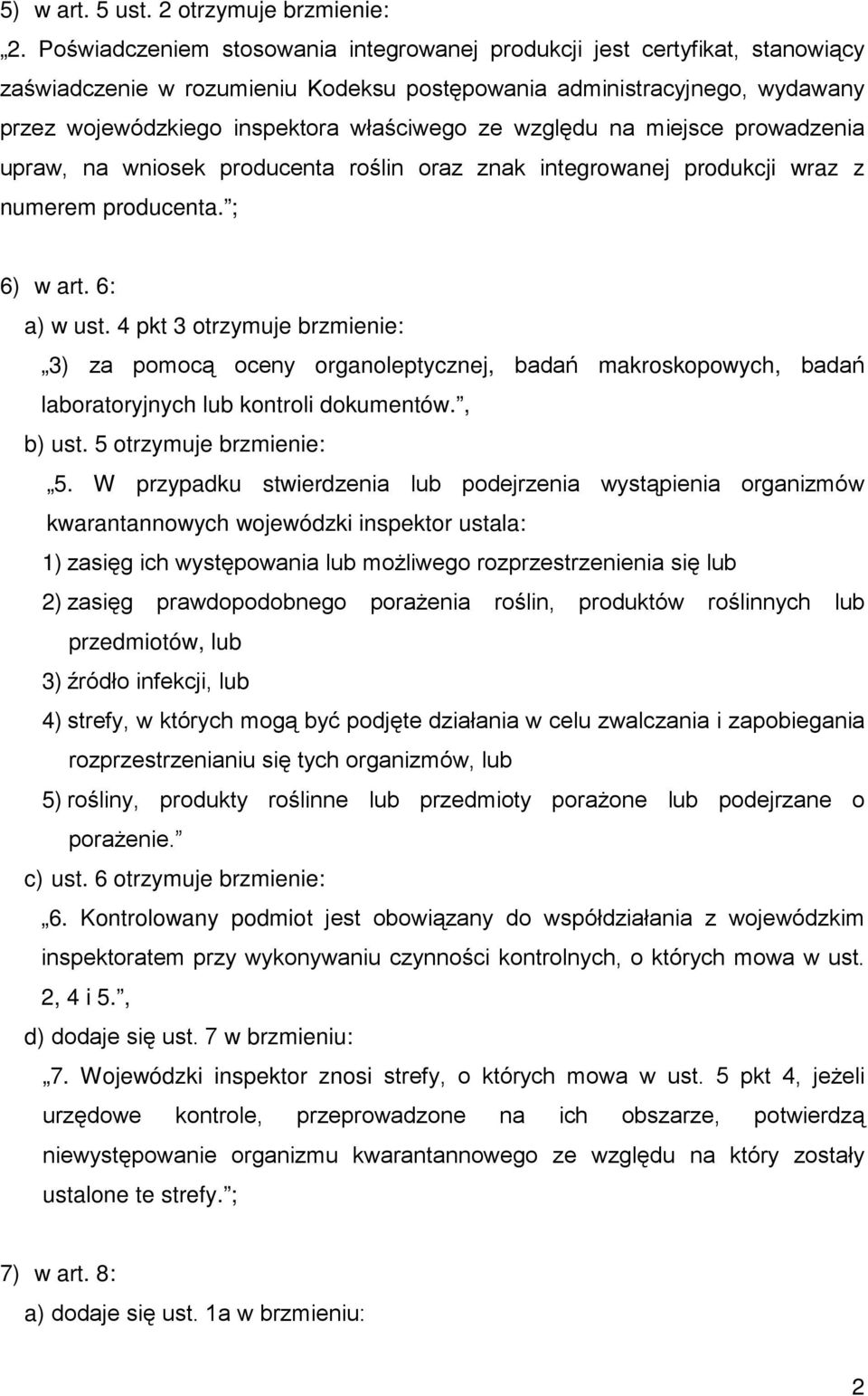 względu na miejsce prowadzenia upraw, na wniosek producenta roślin oraz znak integrowanej produkcji wraz z numerem producenta. ; 6) w art. 6: a) w ust.