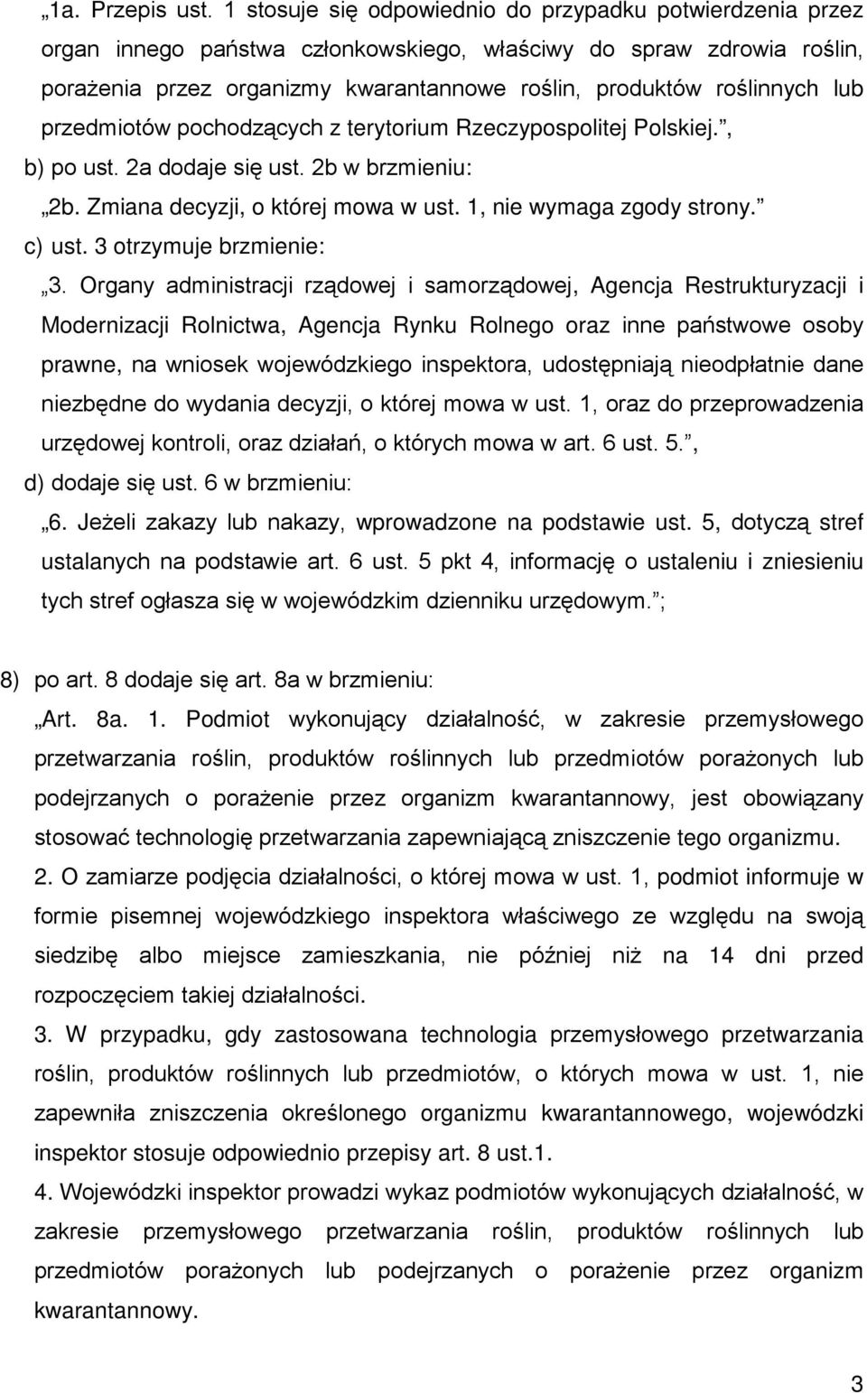 lub przedmiotów pochodzących z terytorium Rzeczypospolitej Polskiej., b) po ust. 2a dodaje się ust. 2b w brzmieniu: 2b. Zmiana decyzji, o której mowa w ust. 1, nie wymaga zgody strony. c) ust.