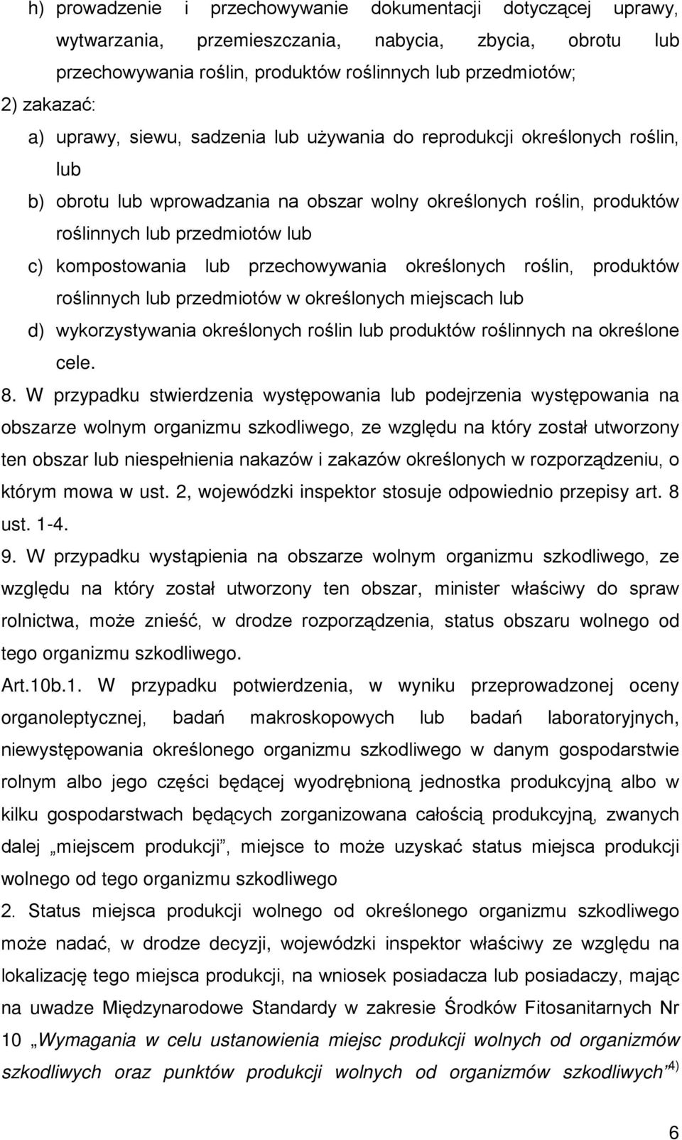 lub przechowywania określonych roślin, produktów roślinnych lub przedmiotów w określonych miejscach lub d) wykorzystywania określonych roślin lub produktów roślinnych na określone cele. 8.