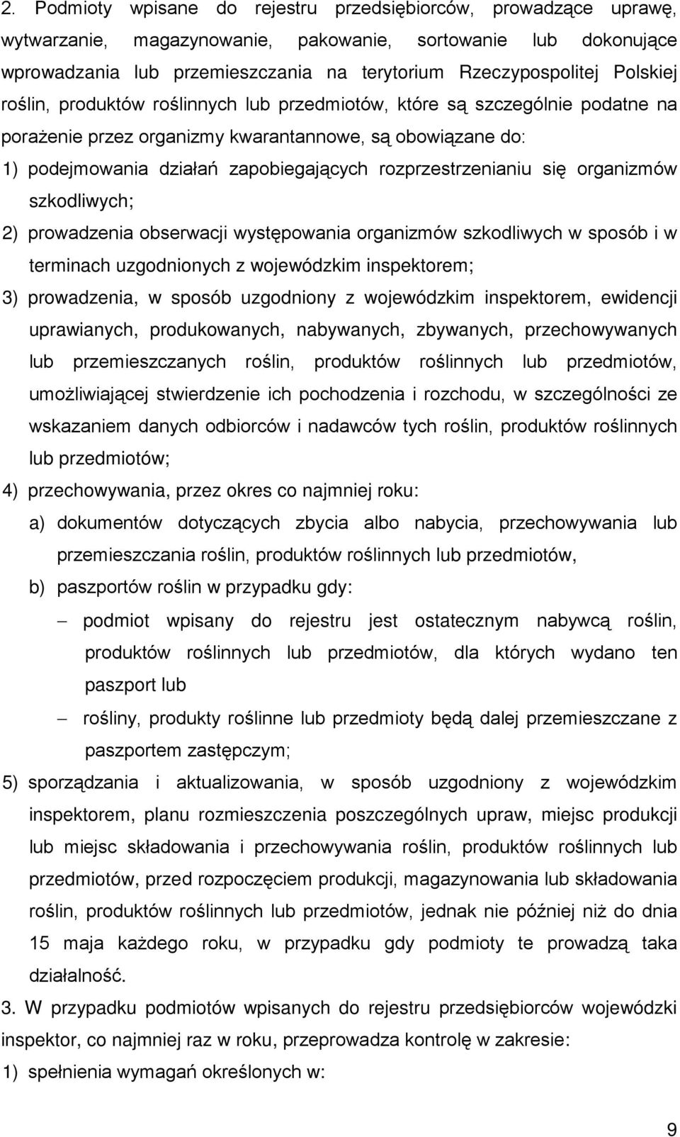 rozprzestrzenianiu się organizmów szkodliwych; 2) prowadzenia obserwacji występowania organizmów szkodliwych w sposób i w terminach uzgodnionych z wojewódzkim inspektorem; 3) prowadzenia, w sposób