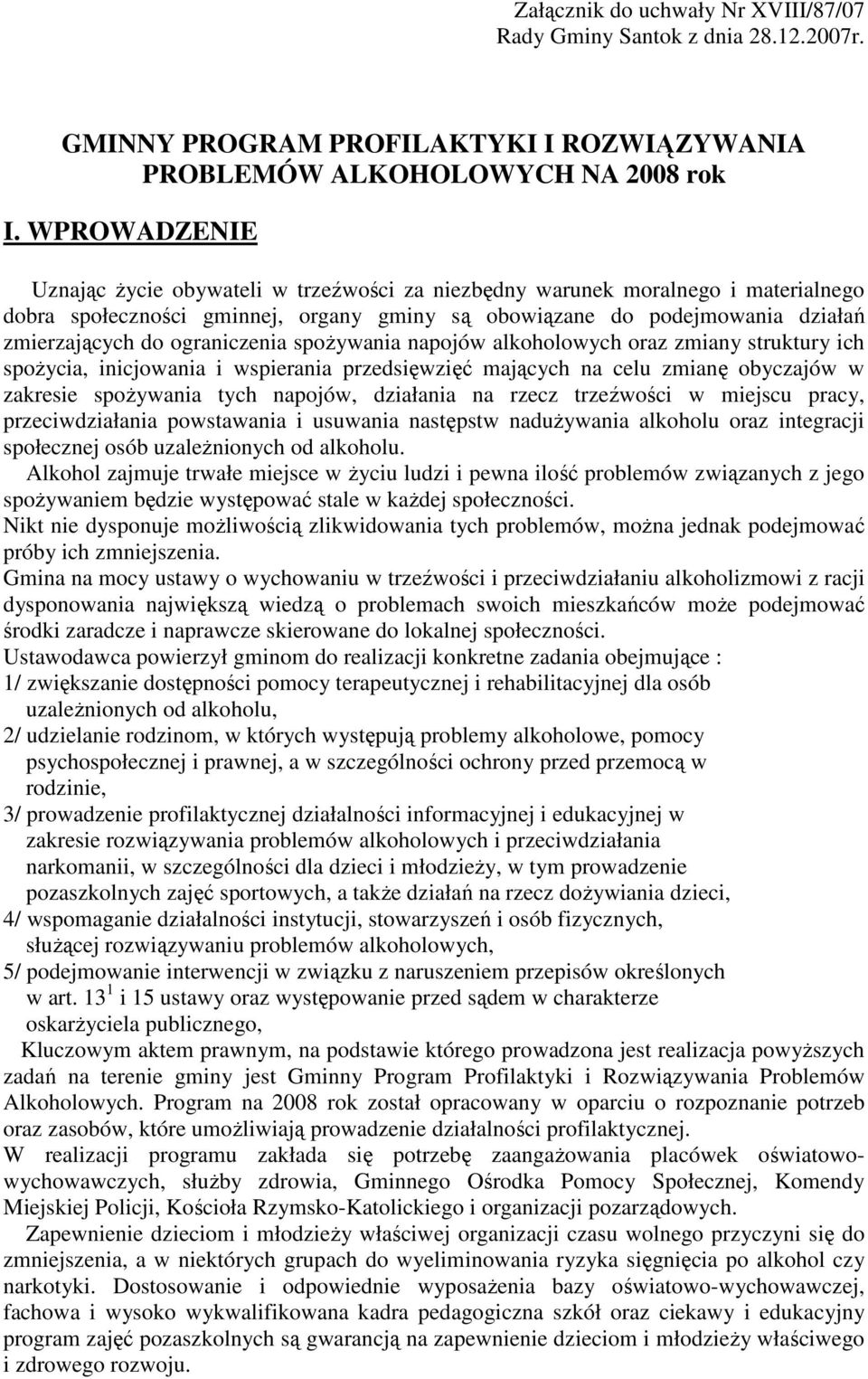 ograniczenia spoŝywania napojów alkoholowych oraz zmiany struktury ich spoŝycia, inicjowania i wspierania przedsięwzięć mających na celu zmianę obyczajów w zakresie spoŝywania tych napojów, działania