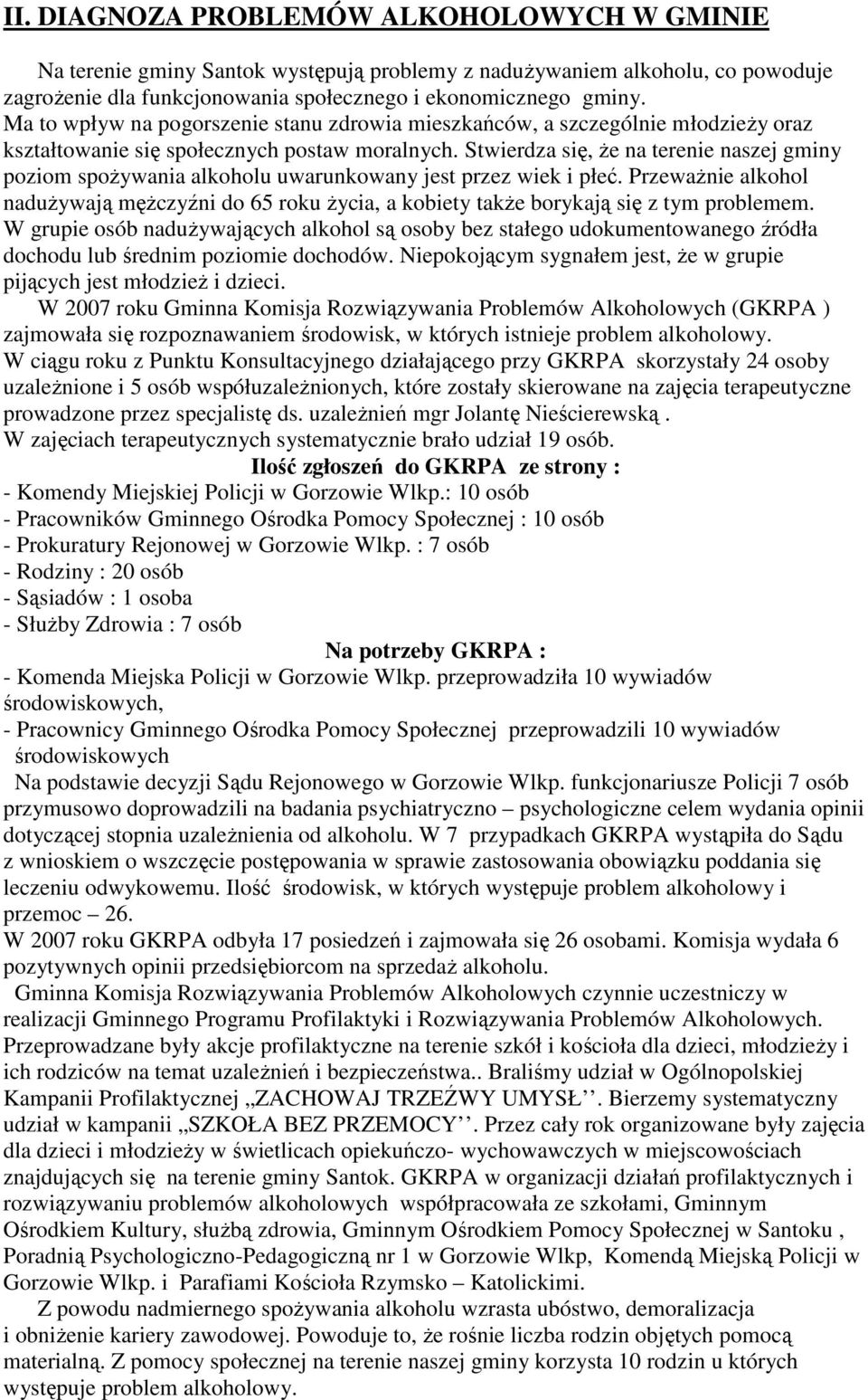 Stwierdza się, Ŝe na terenie naszej gminy poziom spoŝywania alkoholu uwarunkowany jest przez wiek i płeć.