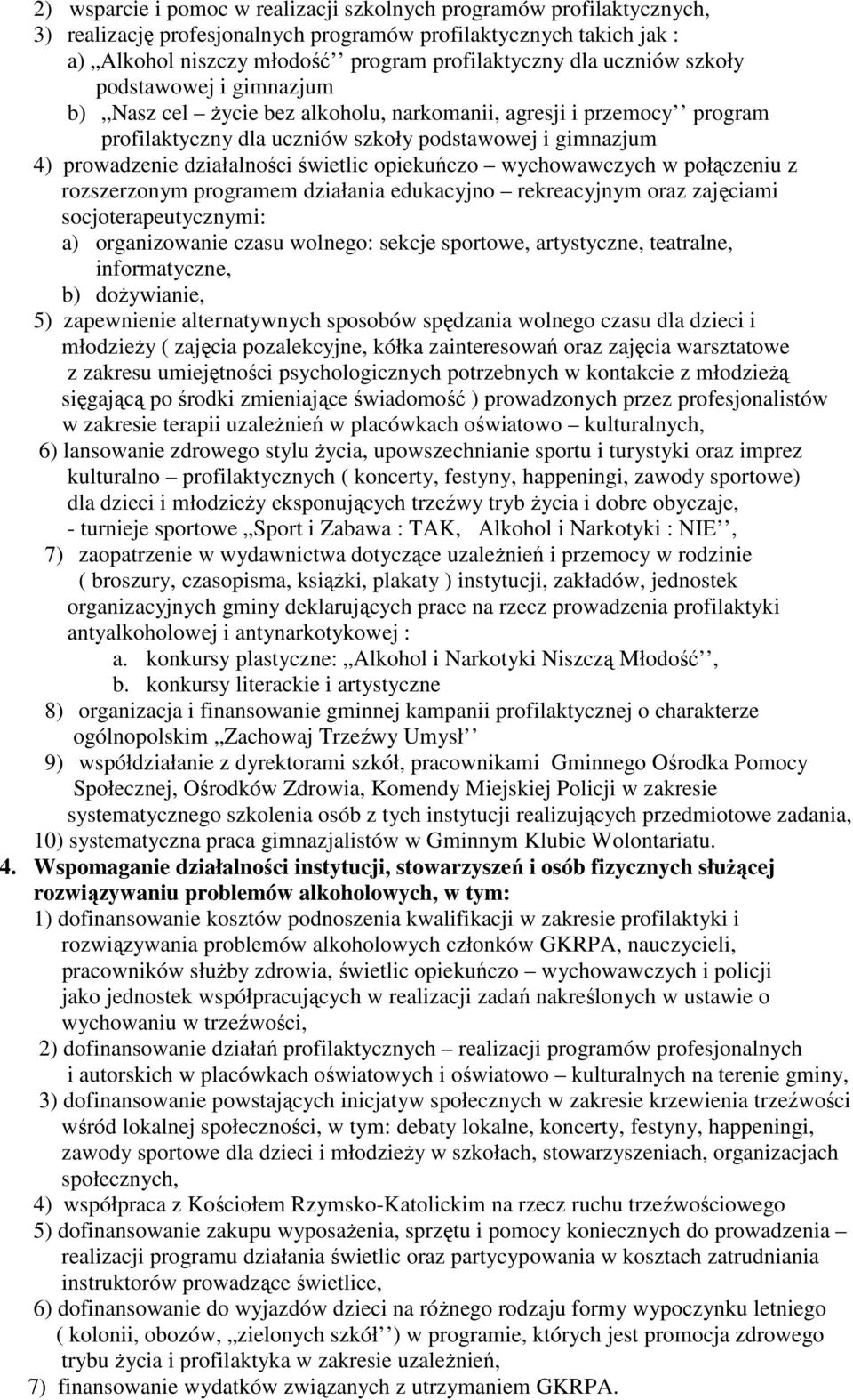 świetlic opiekuńczo wychowawczych w połączeniu z rozszerzonym programem działania edukacyjno rekreacyjnym oraz zajęciami socjoterapeutycznymi: a) organizowanie czasu wolnego: sekcje sportowe,