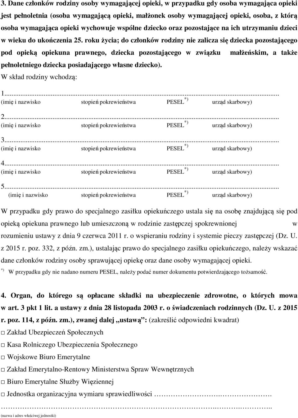 roku życia; do członków rodziny nie zalicza się dziecka pozostającego pod opieką opiekuna prawnego, dziecka pozostającego w związku pełnoletniego dziecka posiadającego własne dziecko).