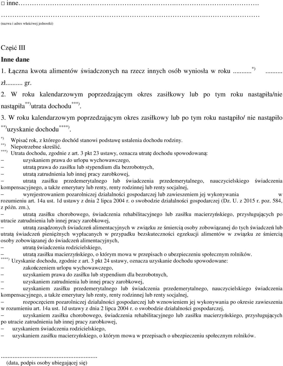 W roku kalendarzowym poprzedzającym okres zasiłkowy lub po tym roku nastąpiło/ nie nastąpiło **) uzyskanie dochodu ****). *) Wpisać rok, z którego dochód stanowi podstawę ustalenia dochodu rodziny.