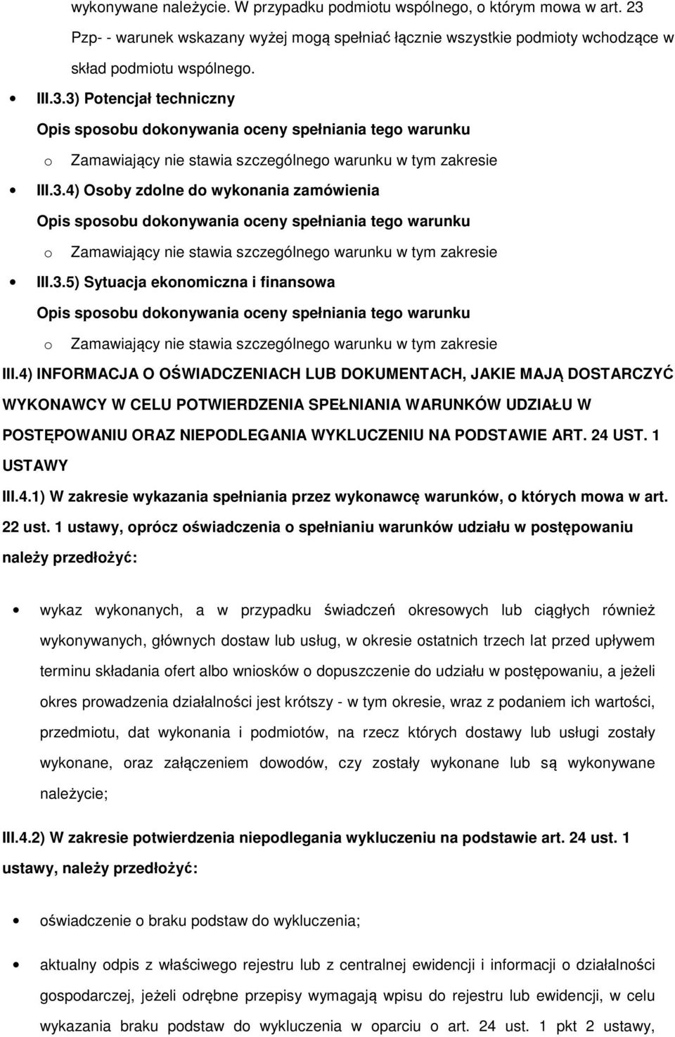 3) Ptencjał techniczny Opis spsbu dknywania ceny spełniania teg warunku Zamawiający nie stawia szczególneg warunku w tym zakresie III.3.4) Osby zdlne d wyknania zamówienia Opis spsbu dknywania ceny spełniania teg warunku Zamawiający nie stawia szczególneg warunku w tym zakresie III.