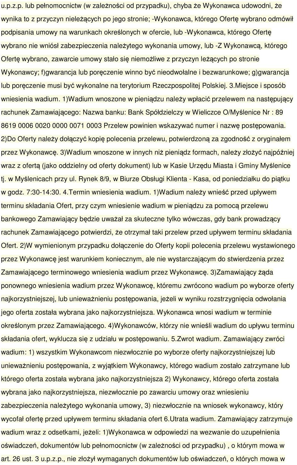 niemożliwe z przyczyn leżących po stronie Wykonawcy; f)gwarancja lub poręczenie winno być nieodwołalne i bezwarunkowe; g)gwarancja lub poręczenie musi być wykonalne na terytorium Rzeczpospolitej