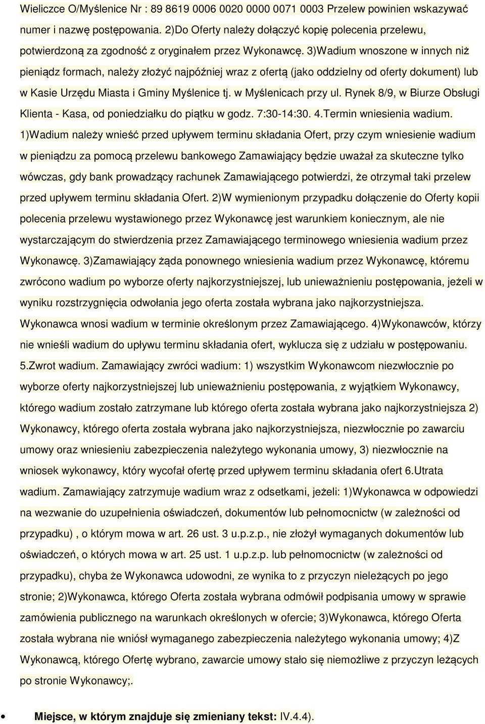 3)Wadium wnoszone w innych niż pieniądz formach, należy złożyć najpóźniej wraz z ofertą (jako oddzielny od oferty dokument) lub w Kasie Urzędu Miasta i Gminy Myślenice tj. w Myślenicach przy ul.