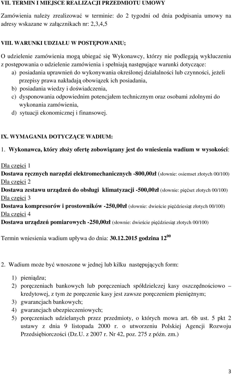 a) posiadania uprawnień do wykonywania określonej działalności lub czynności, jeżeli przepisy prawa nakładają obowiązek ich posiadania, b) posiadania wiedzy i doświadczenia, c) dysponowania