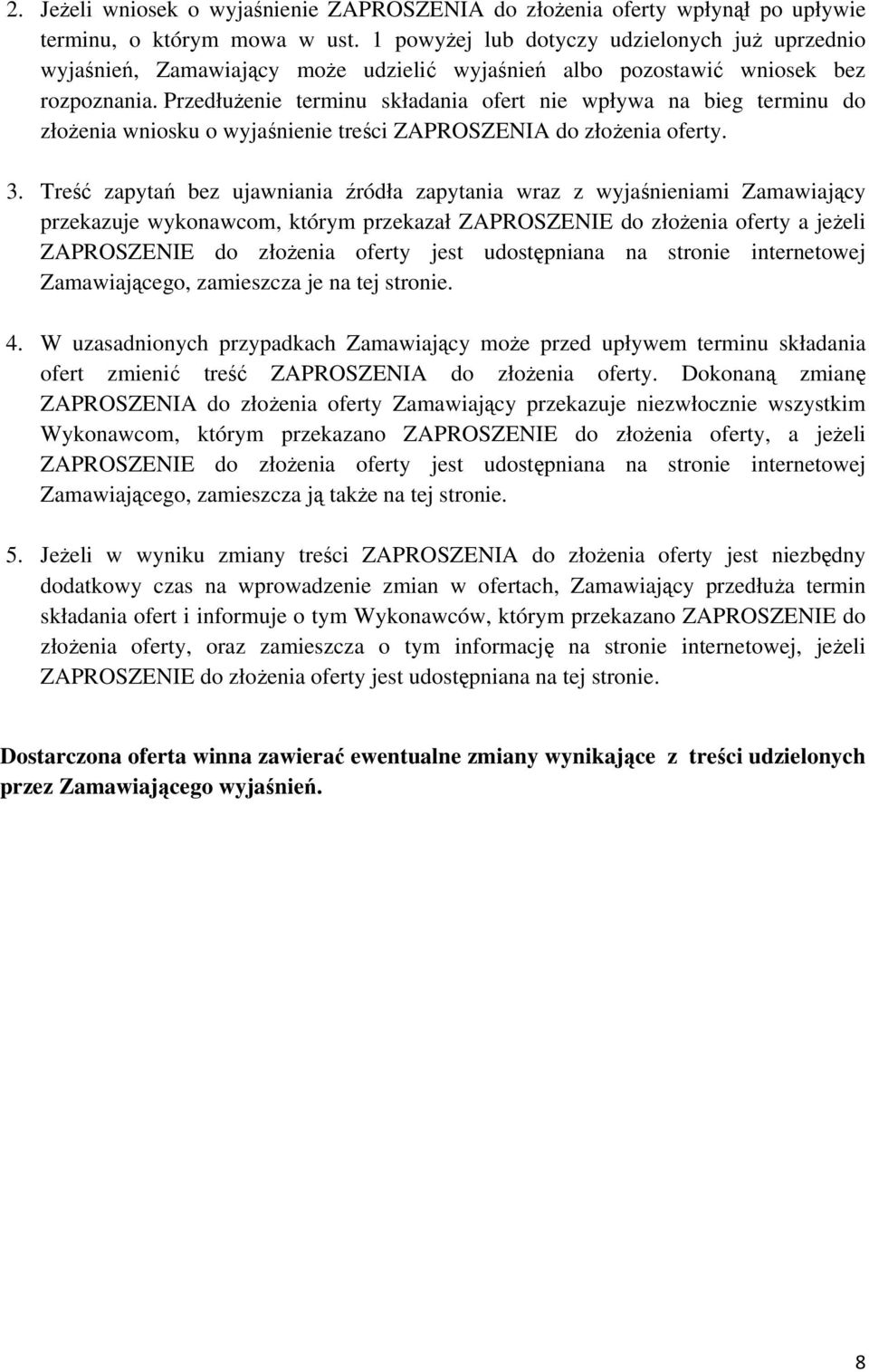 Przedłużenie terminu składania ofert nie wpływa na bieg terminu do złożenia wniosku o wyjaśnienie treści ZAPROSZENIA do złożenia oferty. 3.