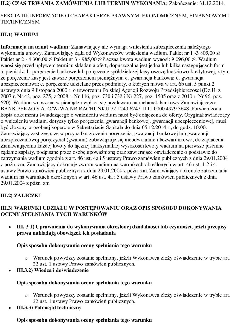 Pakiet nr 1-3 805,00 zł Pakiet nr 2-4 306,00 zł Pakiet nr 3-985,00 zł Łączna kwota wadium wynosi: 9 096,00 zł.