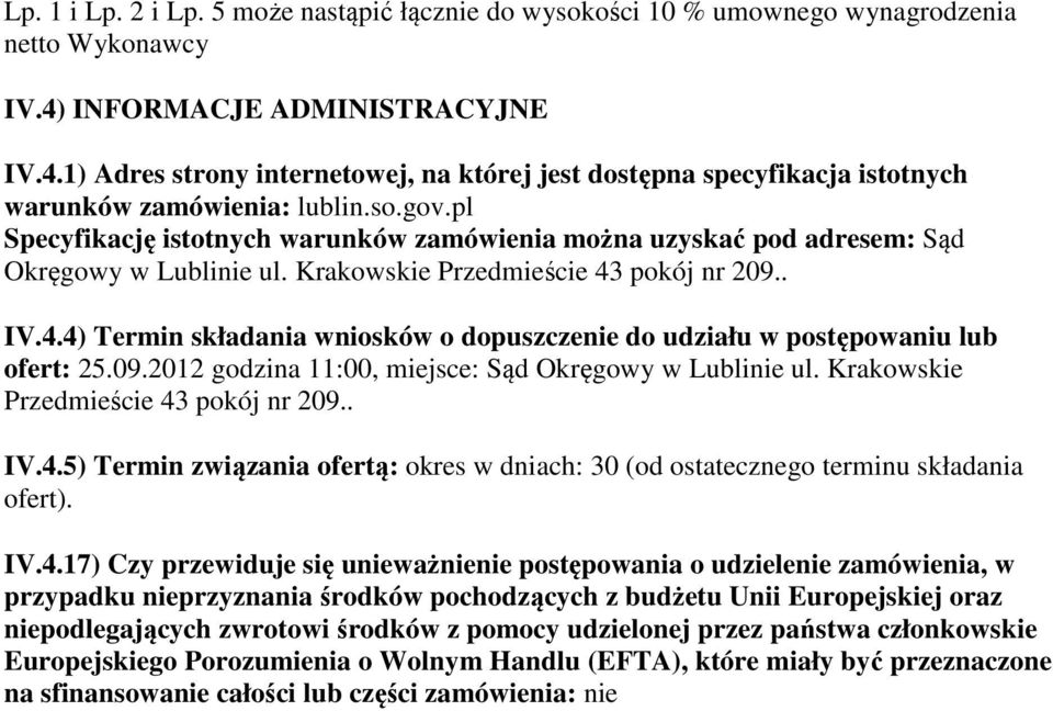 pl Specyfikację istotnych warunków zamówienia można uzyskać pod adresem: Sąd Okręgowy w Lublinie ul. Krakowskie Przedmieście 43