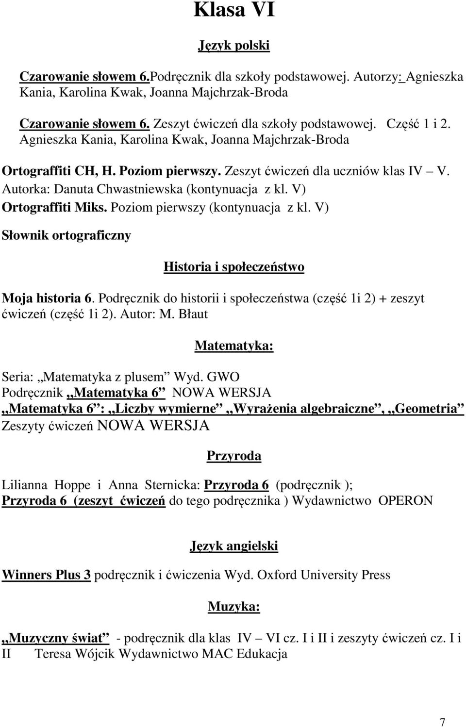 V) Ortograffiti Miks. Poziom pierwszy (kontynuacja z kl. V) Słownik ortograficzny Historia i społeczeństwo Moja historia 6.