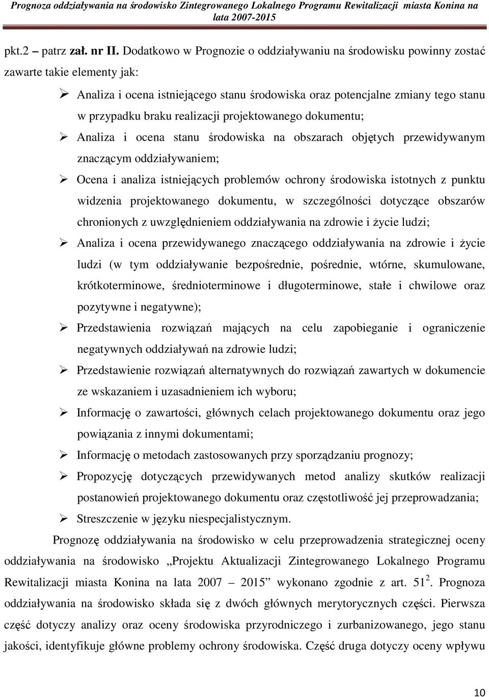 realizacji projektowanego dokumentu; Analiza i ocena stanu środowiska na obszarach objętych przewidywanym znaczącym oddziaływaniem; Ocena i analiza istniejących problemów ochrony środowiska istotnych